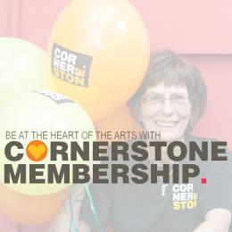 Be at the hearts of the arts with Cornerstone membership